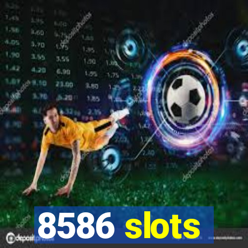 8586 slots